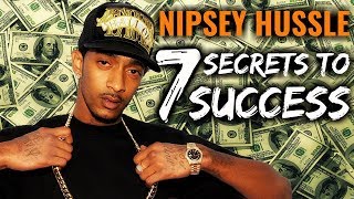 Nipsey Hussle - 7 Secrets To Success