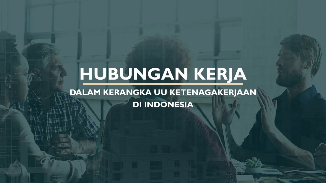 Hubungan Kerja Menurut Undang - Undang Ketenagakerjaan | Hukum ...