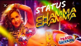 Chamma Chamma Official Song - Fraud Saiyaan | Elli Avram, Aanad |Neha Kakkar, Tanishk Whatsapp statu
