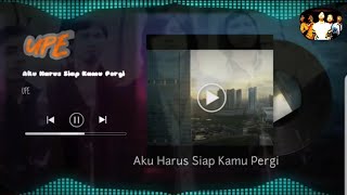 UPE - Aku Harus Siap Kamu Pergi (Lyric Video)