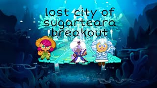 lost city of sugarteara breakout