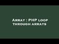 Array : PHP loop through arrays