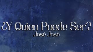 José José - ¿Y Quién Puede Ser? (Letra)