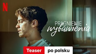 Pragnienie wybawienia (Sezon 1 Teaser) | Zwiastun po polsku | Netflix