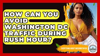 How Can You Avoid Washington DC Traffic During Rush Hour? - Everything About Washington DC