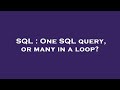SQL : One SQL query, or many in a loop?