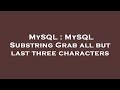 MySQL : MySQL Substring Grab all but last three characters