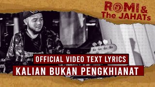 ROMI \u0026 The JAHATs -  Kalian Bukan Pengkhianat (OFFICIAL VIDEO LIRIK)