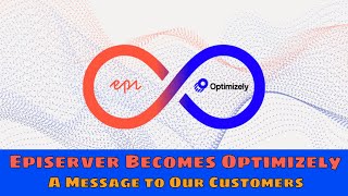 Episerver Becomes Optimizely: A Message to Our Customers