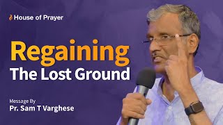 Regaining The Lost Ground | English Christian Message | Pr. Sam T Varghese