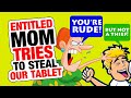 r/EntitledParents - Entitled Mom Tries to STEAL our Tablet...