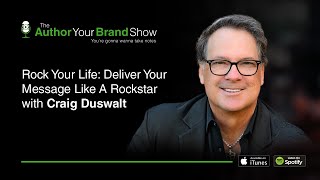 Rock Your Life: Deliver Your Message Like A Rockstar with Craig Duswalt