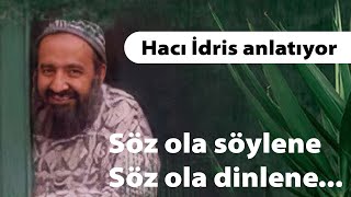 Söz ola söylene, söz ola dinlene.. | HACI İDRİS ANLATIYOR