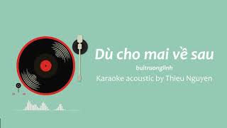 Karaoke Acoustic | beat Dù Cho Mai Về Sau tone gốc (acoustic) - buitruonglinh | Lyrics video