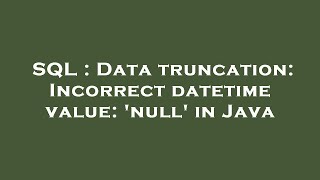 SQL : Data truncation: Incorrect datetime value: 'null' in Java