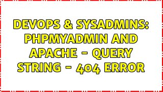 DevOps & SysAdmins: phpMyAdmin and Apache - Query string - 404 Error (2 Solutions!!)