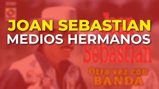 Joan Sebastian - Medios Hermanos (Audio Oficial)