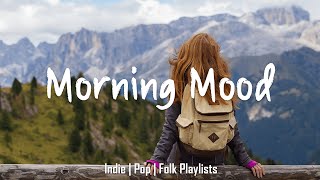 Morning Mood 🍀 Start your day positively with me | An Indie/Pop/Folk/Acoustic Playlist