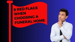 8 Red Flags When Selecting A Funeral Home