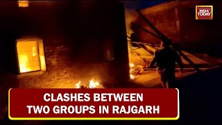 Clashes Between Two Groups In Rajgarh, Shops \u0026 Vehicles Set Ablaze, Heavy Police Deployment In Area