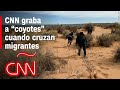 Así cruzan los "coyotes" a personas en la frontera: CNN graba operación de tráfico de inmigrantes