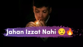 Jahan Izzat Nahi 😏🔥 | Bad Boys Attitude Shayari WhatsApp Status | 😎 Attitude Status | Gazab Alfaz