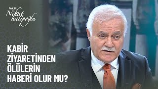 Kabir ziyaretinden ölülerin haberi olur mu? - Nihat Hatipoğlu Kur'an ve Sünnet 305. Bölüm