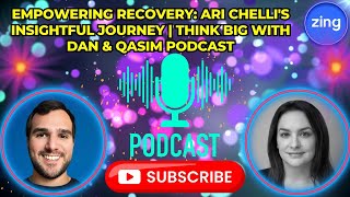 Empowering Recovery: Ari Chelli's Insightful Journey | Think Big with Dan \u0026 Qasim Podcast