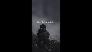 🥺Hum To Doobe Hain (Lyrics) Status | Dino Jems & Ikka Song | Sad Status 🥺| #shorts #fullscreenstatus