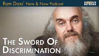 Ram Dass on Using the Sword of Discrimination – Here and Now – Ep. 229 –