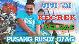 kecrèk Keloas Pusang Rusdy Oyag Versi Wowo Tayo