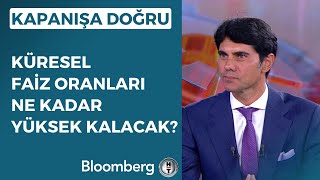 Kapanışa Doğru - Küresel Faiz Oranları Ne Kadar Yüksek Kalacak? | 5 Eylül 2023