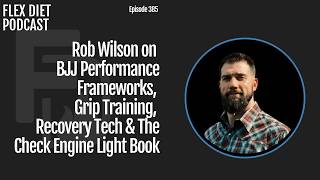 Rob Wilson: BJJ Performance Frameworks, Grip Training & Recovery Myths