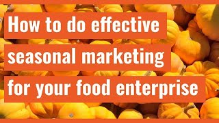 Webinar: how to do effective seasonal marketing for your food enterprise - with guests!