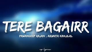 🎤Pawandeep Rajan , Arunita Kanjilal - Tere Bagairr Full Lyrics Song | Himesh | Ishita , Debutant |
