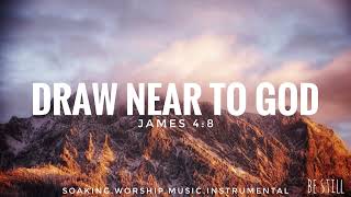 DRAW NEAR TO GOD- Soaking worship instrumental/ Prayer, worship and devotion