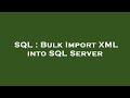 SQL : Bulk Import XML into SQL Server