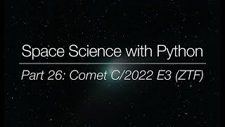 Space Science with Python - Part 26: Comet C/2022 E3 (ZTF)