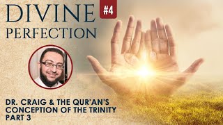 ST #54: Divine Perfection - Dr. William Lane Craig \u0026 the Qur'an's Conception of the Trinity - PART 3