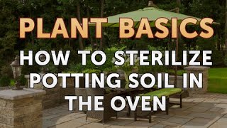 How to Sterilize Potting Soil in the Oven