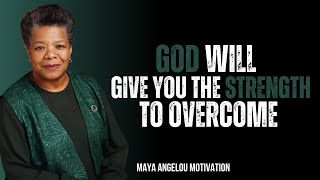 God Will Give You The Strength To Overcome | Maya Angelou's Best Motivational Speech