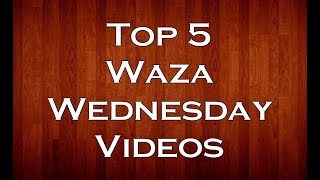 Waza Wednesday 12/13/17 - Top Five Compilation