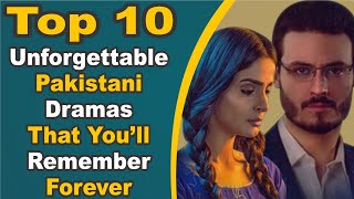 Top 10 Unforgettable Pakistani Dramas That You’ll Remember Forever | Pak Drama TV