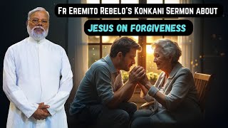 Fr Eremito Rebelo's Konkani Sermon about Jesus on Forgiveness