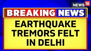Earthquake Today | Earthquake Tremors Felt In Delhi & Areas Around It | English News | News18