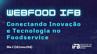 WebFood IFB - Conectando Inovação e Tecnologia no Foodservice (Dia 1)