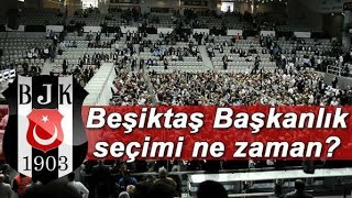 Beşiktaş Başkanlık seçimi ne zaman?