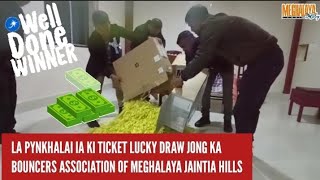 LA PYNKHALAI IA KI TICKET LUCKY DRAW JONG KA BOUNCERS ASSOCIATION OF MEGHALAYA JAINTIA HILLS