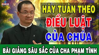 HÃY TUÂN THEO LUẬT LỆ CỦA CHÚA - Bài Giảng Sâu Sắc Của Lm Phạm Tĩnh | Lời Chúa Nói