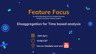 Feature Focus E7: Disaggregation for Time Based Analysis